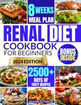 Renal Diet Cookbook for Beginners: Conquer Kidney Health With Tasty, Easy-to-Prepare Meals That are Low in Salt, Potassium, and Phosphorus