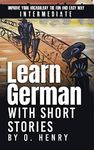 Learn German with Short Stories by O. Henry: Improve Your Vocabulary the Fun and Easy Way (German Edition)