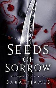 Seeds of Sorrow: An Enemies-To-Lovers Dark Contemporary Romance (Modern Goddess Series)