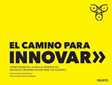 El camino para innovar: Cómo pasar de la idea al modelo de negocio creando valor para tus clientes (Deusto)