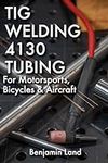 Tig Welding 4130 Tubing For Motorsp