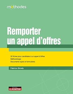 Remporter un appel d'offres: 32 fiches pour candidater à un appel d'offres - Méthodologie - Documents-types et fomulaires