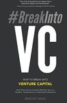 #BreakIntoVC: How to Break Into Venture Capital and Think Like an Investor Whether You're a Student, Entrepreneur or Working Professional