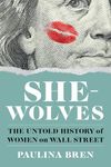 She-Wolves: The Untold History of Women on Wall Street