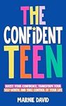 The Confident Teen: A Practical Gui