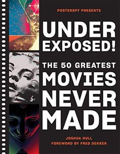 Underexposed!:The 50 Greatest Movies Never Made