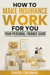 How to Make Insurance Work for you: Your Personal Finance Guide