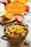 One-Pot Cookbook: Family-Friendly Everyday Soup, Casserole, Slow Cooker and Skillet Recipes for Busy People on a Budget: Dump Dinners and One-Pot Meals (Healthy Cooking and Cookbooks)