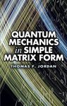 Quantum Mechanics in Simple Matrix Forms (Dover Books on Physics)