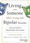 Living With Someone Who's Living With Bipolar Disorder: A Practical Guide for Family, Friends, and Coworkers