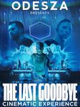 ODESZA: The Last Goodbye Cinematic Experience