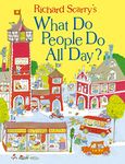 What Do People Do All Day?: A favourite children's picture book classic! (Scarry)