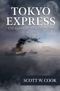 Tokyo Express: A WWII Submarine Adventure Novel (USS Bull Shark Naval Thriller series Book 4)