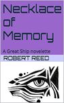 Necklace of Memory: A Great Ship novelette