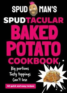 Spudman's Spudtacular Baked Potato Cookbook: Recipes from the TikTok sensation and OG baked potato man, the perfect gift for Christmas 2024