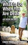 What to Do When You Are Dead: Life After Death, Heaven and the Afterlife: A famous Spiritualist psychic medium explores the life beyond death and ... what Heaven, Hell and the Afterlife are like.