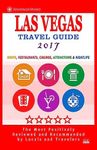 Las Vegas Travel Guide 2017: Shops, Restaurants, Casinos, Attractions & Nightlife in Las Vegas, Nevada (City Travel Guide 2017)