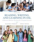 Reading, Writing, and Learning in ESL: A Resource Book for Teaching K-12 English Learners
