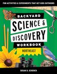 Backyard Science & Discovery Workbook: Northeast : Fun Activities & Experiments That Get Kids Outdoors (Nature Science Workbooks for Kids)