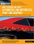 How to Design and Apply Automotive and Motorcycle Paint and Graphics: Flames, Pinstripes, Airbrushing, Lettering, Troubleshooting & More (Motorbooks Workshop)