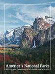 America's National Parks: A Photographic Guide Through All 63 National Parks of the USA