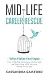 Mid-Life Career Rescue: What Makes You Happy: How to confidently leave a job you hate, and start living a life you love, before it?s too late: 2