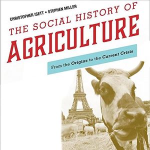 The Social History of Agriculture: From the Origins to the Current Crisis