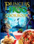 Princess And The Frog Cookbook: 20 Delicious, Real Food Recipes Princess And The Frog Cooks, Eats, And Laughs Together