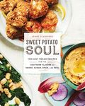 Sweet Potato Soul: 100 Easy Vegan Recipes for the Southern Flavors of Smoke, Sugar, Spice, and Soul : A Cookbook