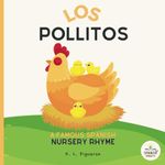 Los Pollitos: A Baby's First Spanish Book with Nursery Rhyme about a Momma Hen and her Little Chicks: Famous Latin American Nursery Rhymes, Book for Toddlers Ages 1-3 and Babies 0-6 Months