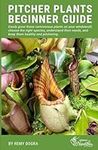 Pitcher Plants Beginner Guide: Easily grow these carnivorous plants on your windowsill, choose the right species, understand their needs, and keep them healthy and pitchering.