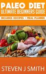 Paleo Diet - The Ultimate Guide, Recipes and Meal Planner: Naturally Reduce Weight, Lose Fat, Maintain Muscle and Achieve A Killer Body (Life Changing Diets Book 3)