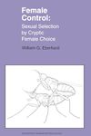 Female Control: Sexual Selection by Cryptic Female Choice: 17 (Monographs in Behavior and Ecology)