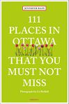 111 Places in Ottawa That You Must Not Miss: Travel Guide (111 Places/Shops): Jennifer Bain