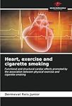 Heart, exercise and cigarette smoking: Functional and structural cardiac effects promoted by the association between physical exercise and cigarette smoking