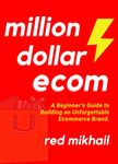 Million Dollar Ecommerce (2022): A Beginner’s Guide to Building an Unforgettable Ecommerce Brand. Pick a Profitable Idea, Start a New Online Business and ... (Fulfillment by Amazon Business Book 6)