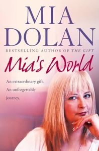 Mia’s World: An Extraordinary Gift. An Unforgettable Journey: An Extraordinary Gift. An Unforgettable Journey.