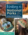 Knitting the National Parks: 63 Easy-to-Follow Designs for Beautiful Beanies Inspired by the US National Parks