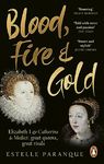 Blood, Fire and Gold: The story of Elizabeth I and Catherine de Medici