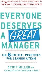 Everyone Deserves a Great Manager: The 6 Critical Practices for Leading a Team