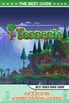 Terraria Companion Guide and Walkthrough: Including Tips, Tricks, Walkthrough, and Other Things To Know!!! (100% Helpfull)