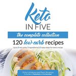 Keto in Five - The Complete Collection: 120 Low Carb Recipes. Up to 5 Net Carbs, 5 Ingredients & 5 Easy Steps for Every Recipe