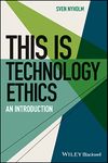 This is Technology Ethics: An Introduction (This is Philosophy)