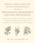 Herbal Formularies for Health Professionals, Volume 5: Immunology, Orthopedics, and Otolaryngology, including Allergies, the Immune System, the Musculoskeletal System, and the Eyes, Ears, Nose, Mouth, and Throat