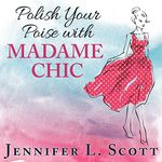 Polish Your Poise with Madame Chic: