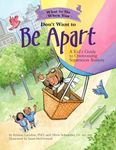 What to Do When You Don't Want to Be Apart: A Kid's Guide to Overcoming Separation Anxiety