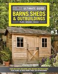 Ultimate Guide: Barns, Sheds & Outbuildings, Updated 4th Edition: Step-by-Step Building and Design Instructions Plus Plans to Build More Than 100 Outbuildings