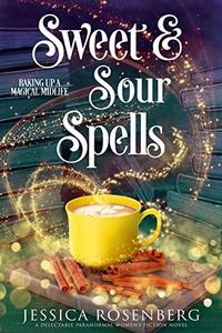 Sweet and Sour Spells: A Paranormal Women's Fiction story (Baking Up a Magical Midlife, Paranormal Women's Fiction Series Book 4)