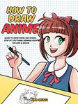 How to Draw Anime: Learn to Draw Anime and Manga - Step by Step Anime Drawing Book for Kids & Adults