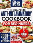 The Complete Anti-Inflammatory Cookbook for Beginners: A Journey to Reduced Inflammation, Enhanced Immunity, and Optimal Health with Simple and Tasty Recipes | 60 Days Meal Plan Included